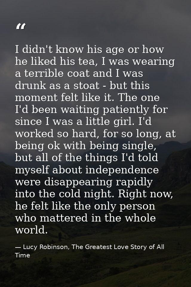 I didn't know his age or how he liked his tea, I was wearing a terrible coat and I was drunk as a stoat - but this momen — Lucy Robinson, The Greatest Love Story of All Time