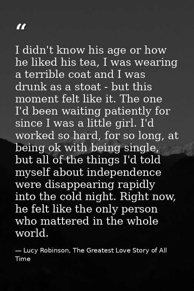 I didn't know his age or how he liked his tea, I was wearing a terrible coat and I was drunk as a stoat - but this momen — Lucy Robinson, The Greatest Love Story of All Time