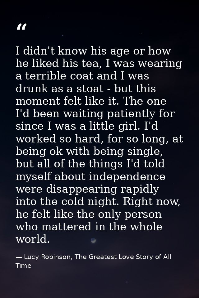 I didn't know his age or how he liked his tea, I was wearing a terrible coat and I was drunk as a stoat - but this momen — Lucy Robinson, The Greatest Love Story of All Time