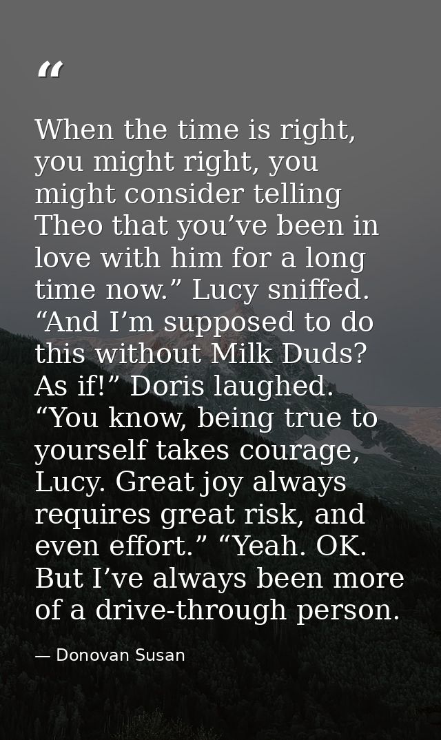 When the time is right, you might right, you might consider telling Theo that you’ve been in love with him for a long ti — Donovan Susan