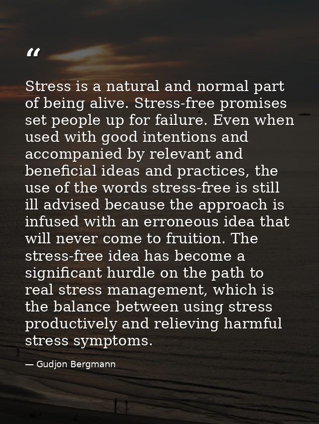 Stress is a natural and normal part of being alive. Stress-free promises set people up for failure. Even when used with  — Gudjon Bergmann