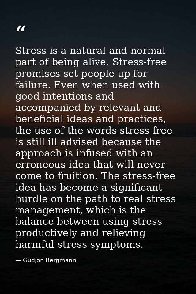 Stress is a natural and normal part of being alive. Stress-free promises set people up for failure. Even when used with  — Gudjon Bergmann