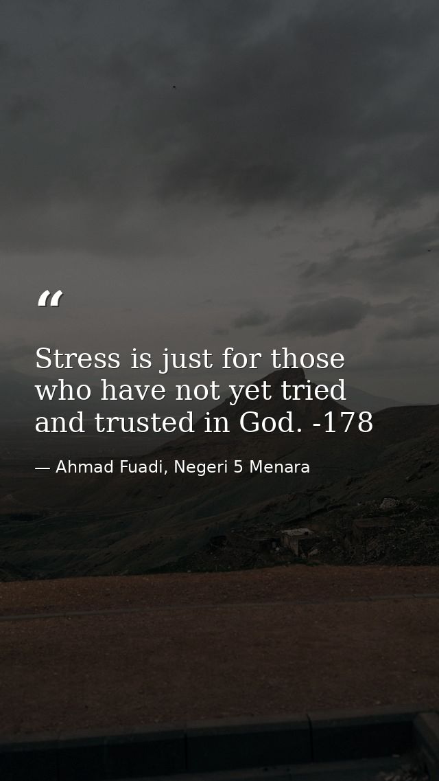 Stress is just for those who have not yet tried and trusted in God. -178 — Ahmad Fuadi, Negeri 5 Menara