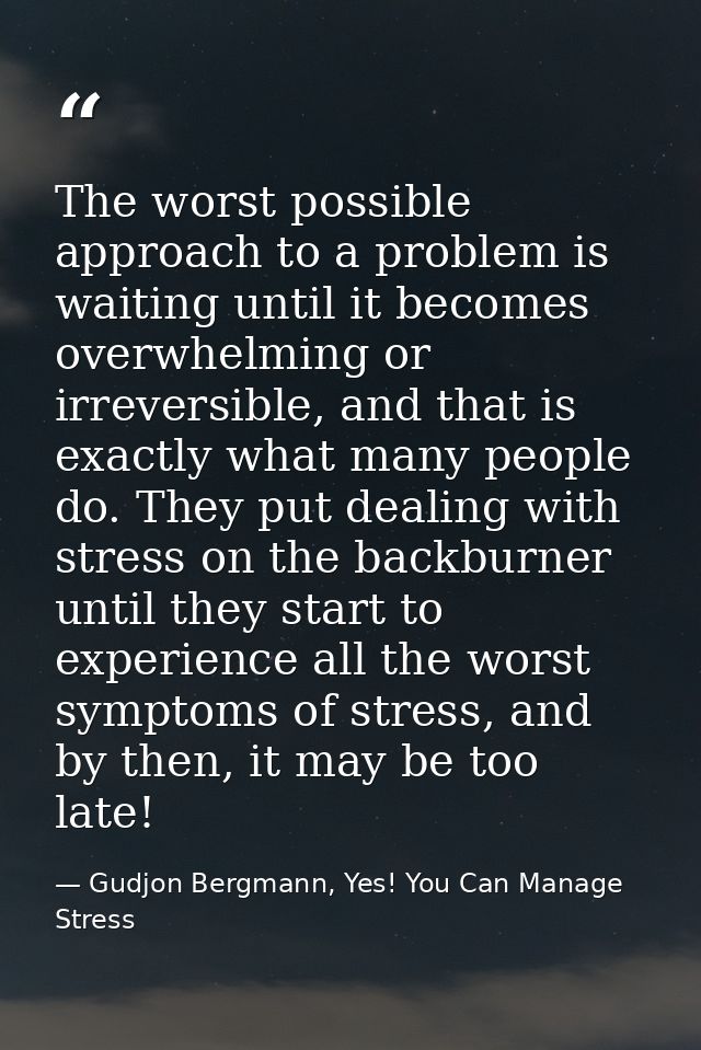 The worst possible approach to a problem is waiting until it becomes overwhelming or irreversible, and that is exactly w — Gudjon Bergmann, Yes! You Can Manage Stress