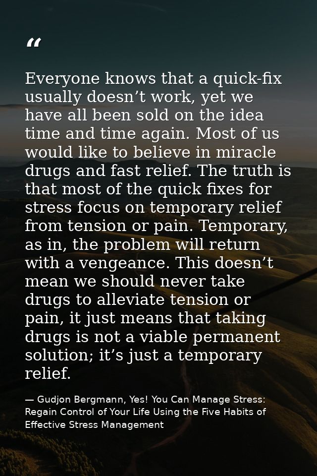 Everyone knows that a quick-fix usually doesn’t work, yet we have all been sold on the idea time and time again. Most of — Gudjon Bergmann, Yes! You Can Manage Stress: Regain Control of Your Life Using the Five Habits of Effective Stress Management