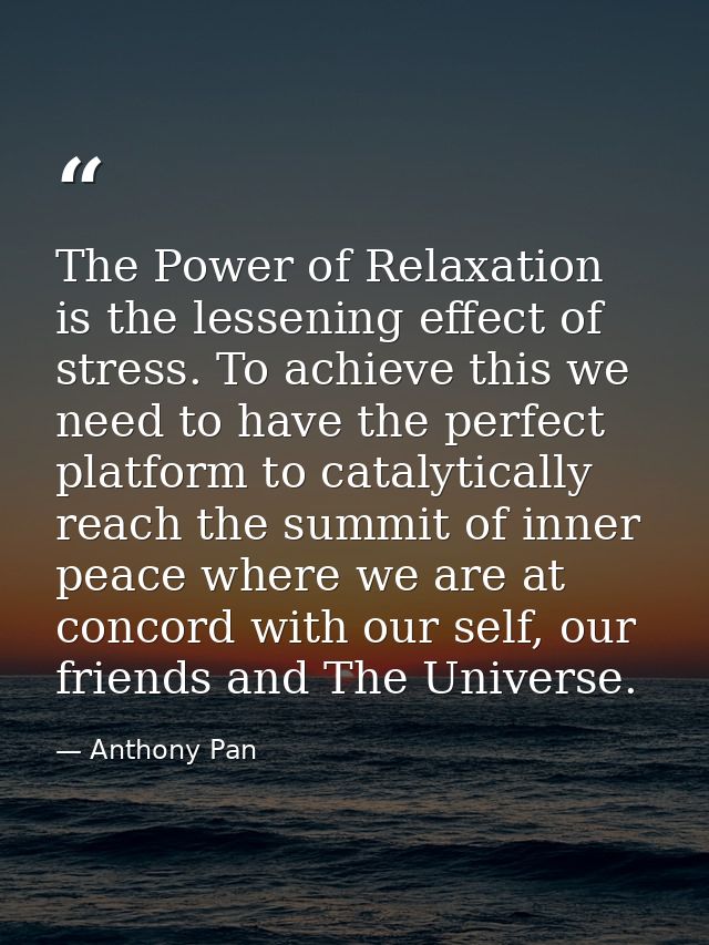 The Power of Relaxation is the lessening effect of stress. To achieve this we need to have the perfect platform to catal — Anthony Pan