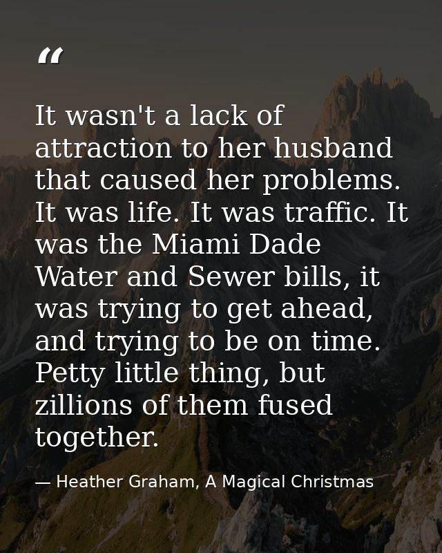 It wasn't a lack of attraction to her husband that caused her problems. It was life. It was traffic. It was the Miami Da — Heather Graham, A Magical Christmas
