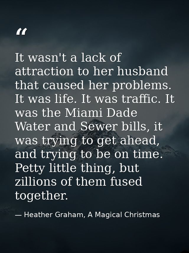 It wasn't a lack of attraction to her husband that caused her problems. It was life. It was traffic. It was the Miami Da — Heather Graham, A Magical Christmas