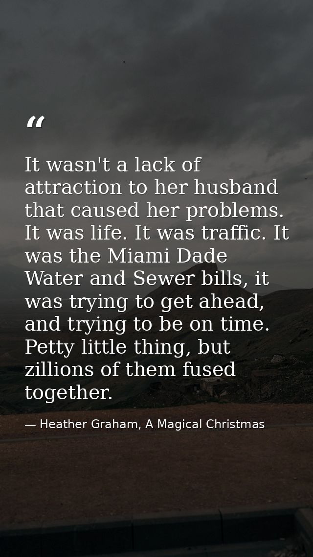 It wasn't a lack of attraction to her husband that caused her problems. It was life. It was traffic. It was the Miami Da — Heather Graham, A Magical Christmas