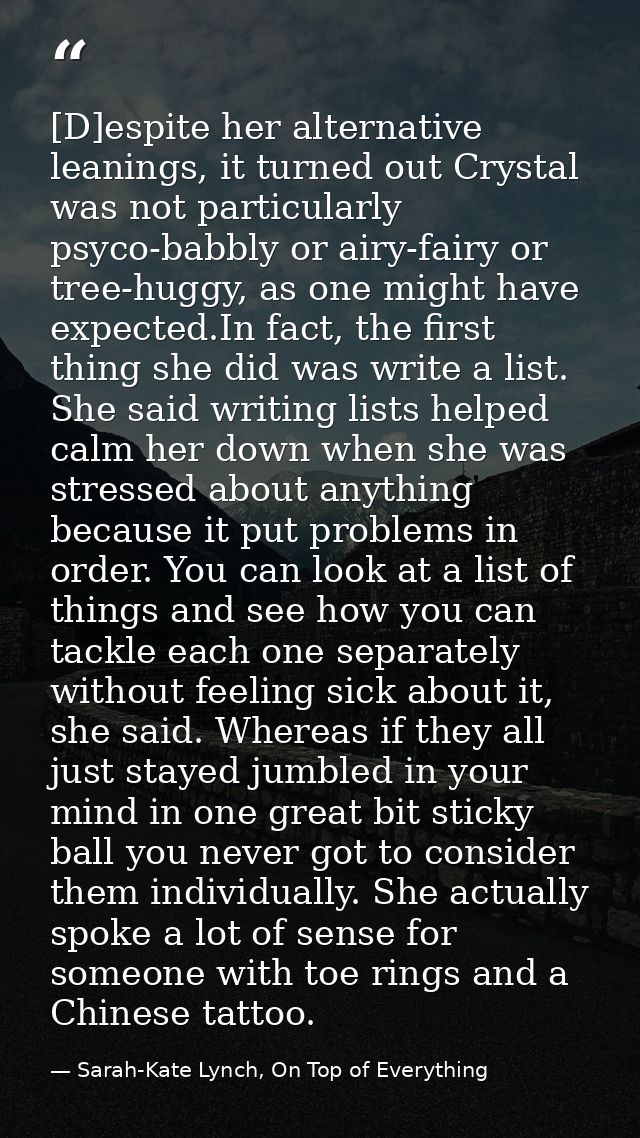 [D]espite her alternative leanings, it turned out Crystal was not particularly psyco-babbly or airy-fairy or tree-huggy, — Sarah-Kate Lynch, On Top of Everything