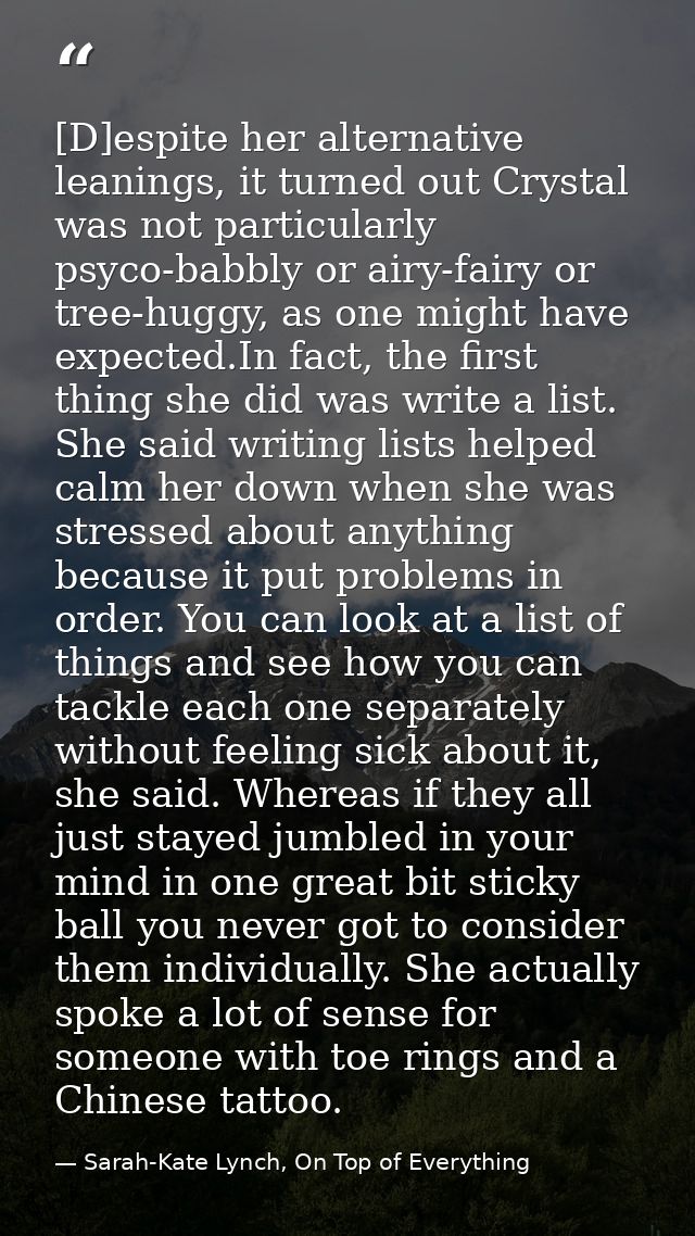 [D]espite her alternative leanings, it turned out Crystal was not particularly psyco-babbly or airy-fairy or tree-huggy, — Sarah-Kate Lynch, On Top of Everything