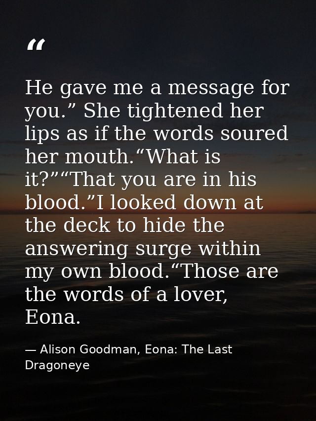 He gave me a message for you.” She tightened her lips as if the words soured her mouth.“What is it?”“That you are in his — Alison Goodman, Eona: The Last Dragoneye
