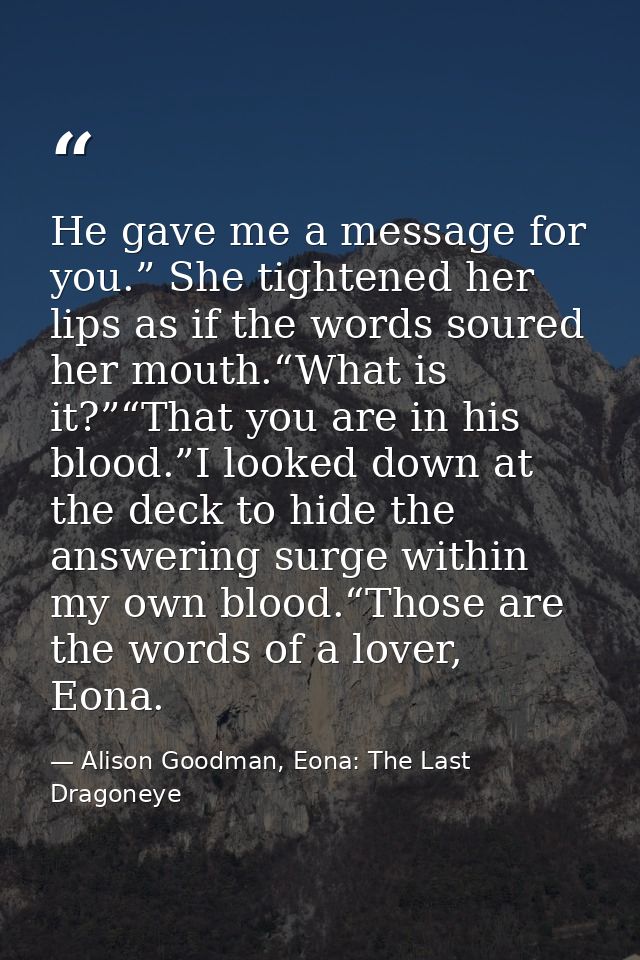 He gave me a message for you.” She tightened her lips as if the words soured her mouth.“What is it?”“That you are in his — Alison Goodman, Eona: The Last Dragoneye