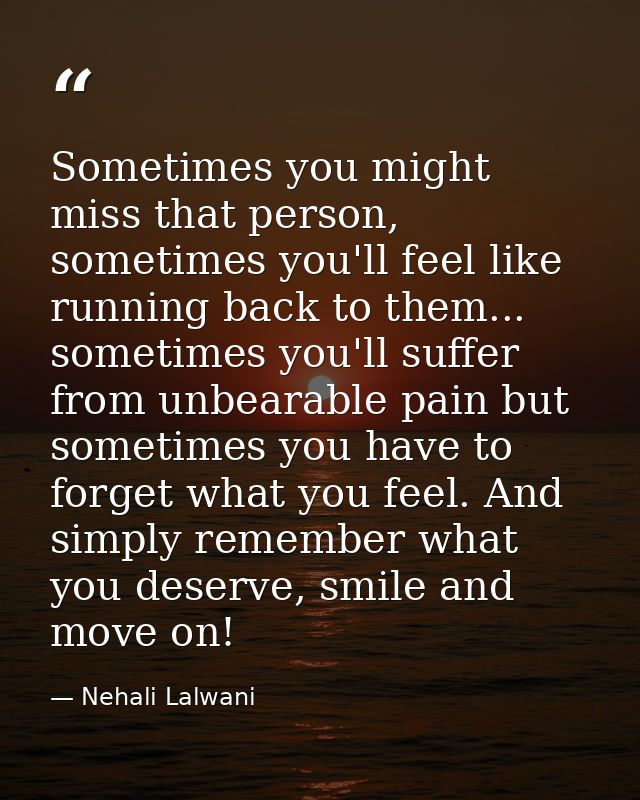 Sometimes you might miss that person, sometimes you'll feel like running back to them... sometimes you'll suffer from un — Nehali Lalwani