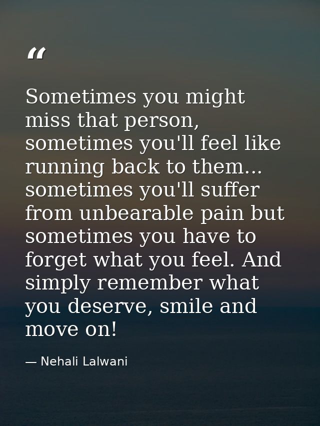 Sometimes you might miss that person, sometimes you'll feel like running back to them... sometimes you'll suffer from un — Nehali Lalwani