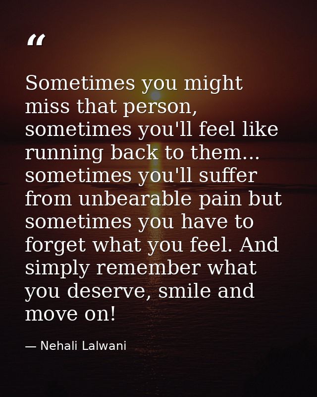 Sometimes you might miss that person, sometimes you'll feel like running back to them... sometimes you'll suffer from un — Nehali Lalwani