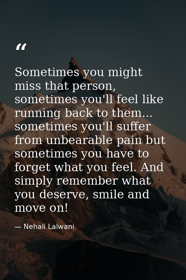Sometimes you might miss that person, sometimes you'll feel like running back to them... sometimes you'll suffer from un — Nehali Lalwani