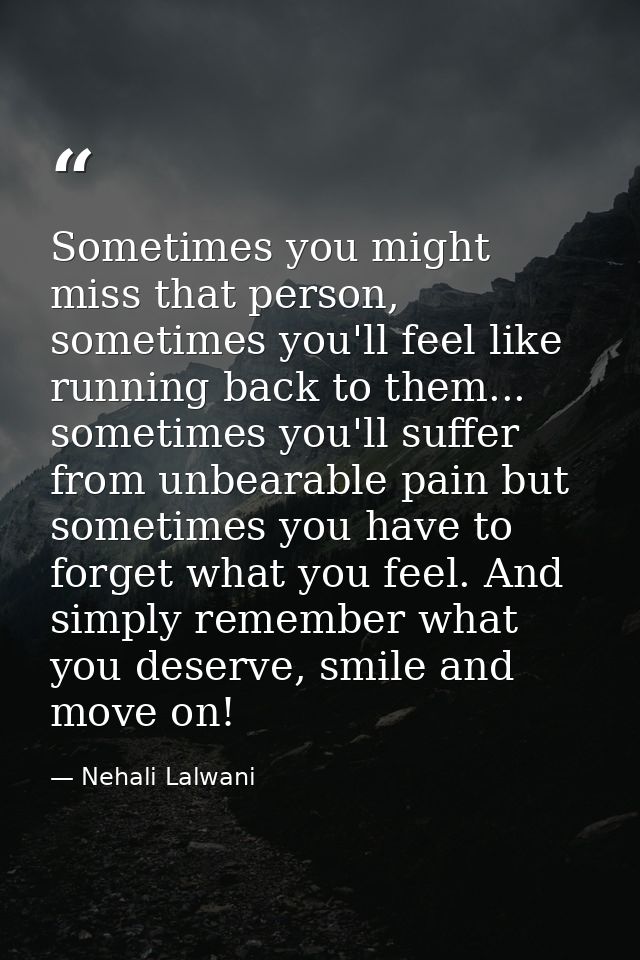 Sometimes you might miss that person, sometimes you'll feel like running back to them... sometimes you'll suffer from un — Nehali Lalwani