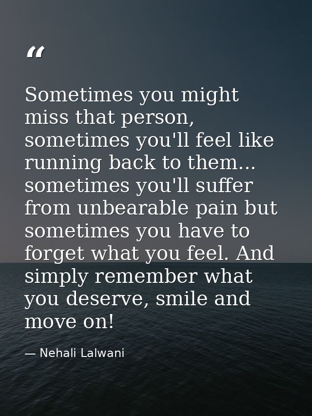 Sometimes you might miss that person, sometimes you'll feel like running back to them... sometimes you'll suffer from un — Nehali Lalwani