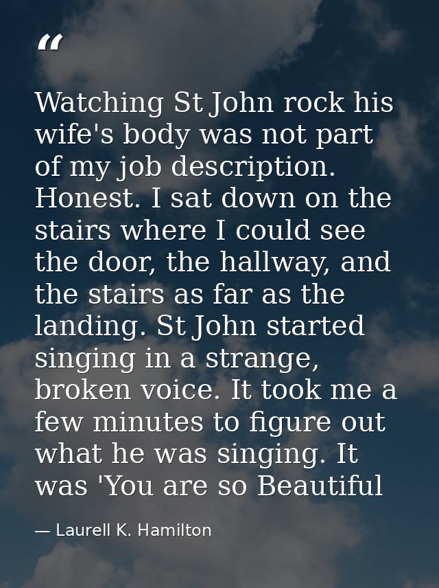 Watching St John rock his wife's body was not part of my job description. Honest. I sat down on the stairs where I could — Laurell K. Hamilton