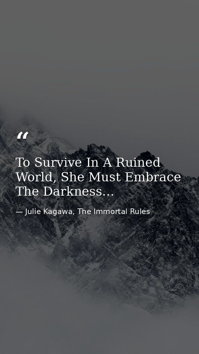 To Survive In A Ruined World, She Must Embrace The Darkness… — Julie Kagawa, The Immortal Rules