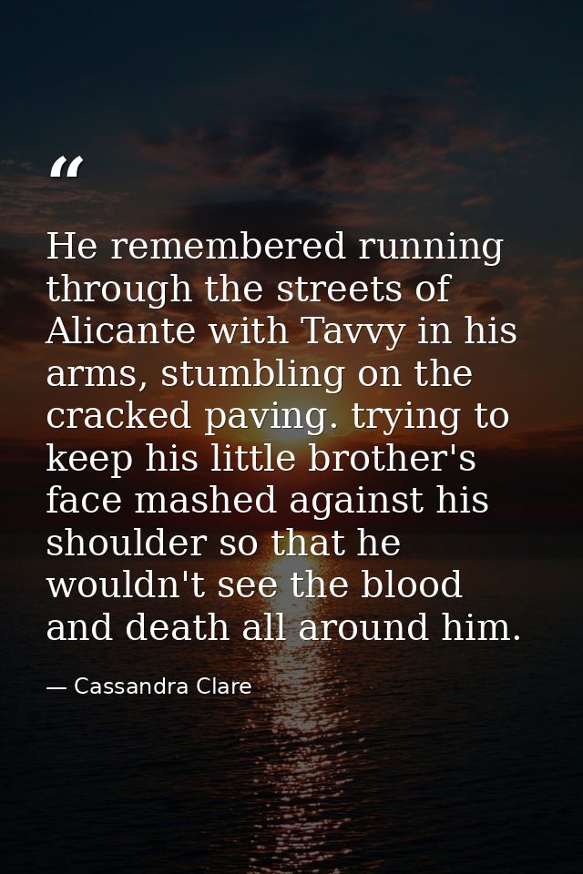 He remembered running through the streets of Alicante with Tavvy in his arms, stumbling on the cracked paving. trying to — Cassandra Clare