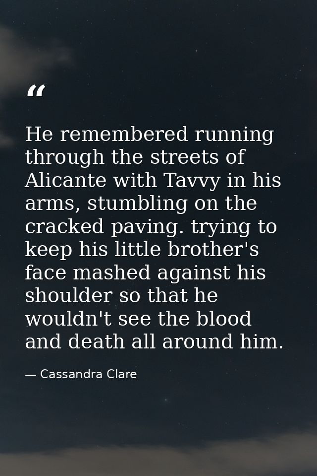 He remembered running through the streets of Alicante with Tavvy in his arms, stumbling on the cracked paving. trying to — Cassandra Clare