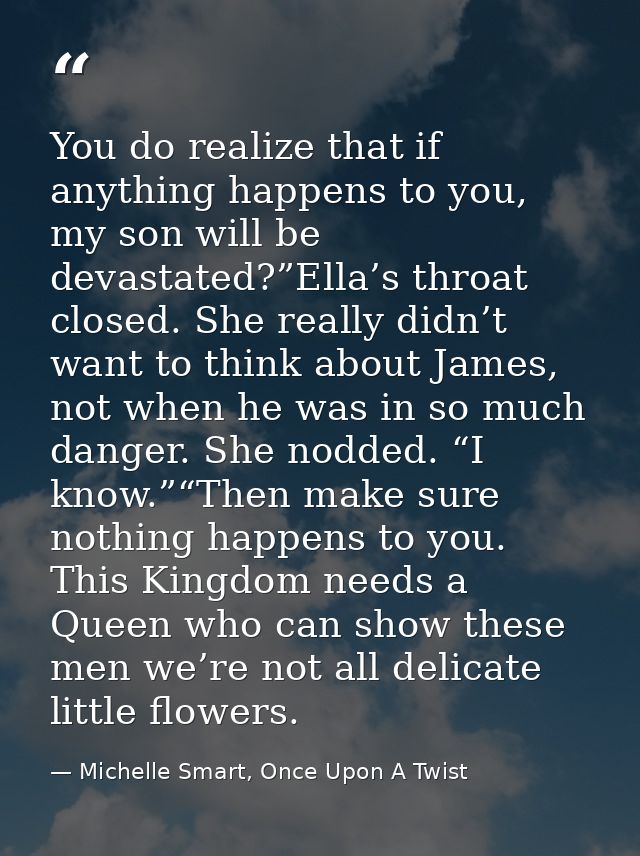 You do realize that if anything happens to you, my son will be devastated?”Ella’s throat closed. She really didn’t want  — Michelle Smart, Once Upon A Twist