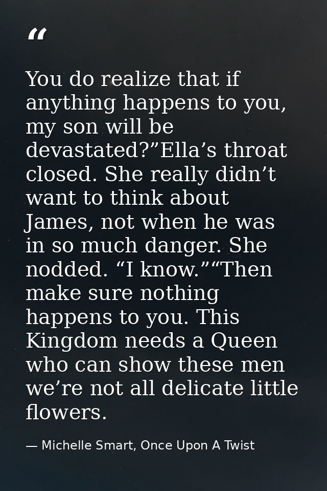 You do realize that if anything happens to you, my son will be devastated?”Ella’s throat closed. She really didn’t want  — Michelle Smart, Once Upon A Twist