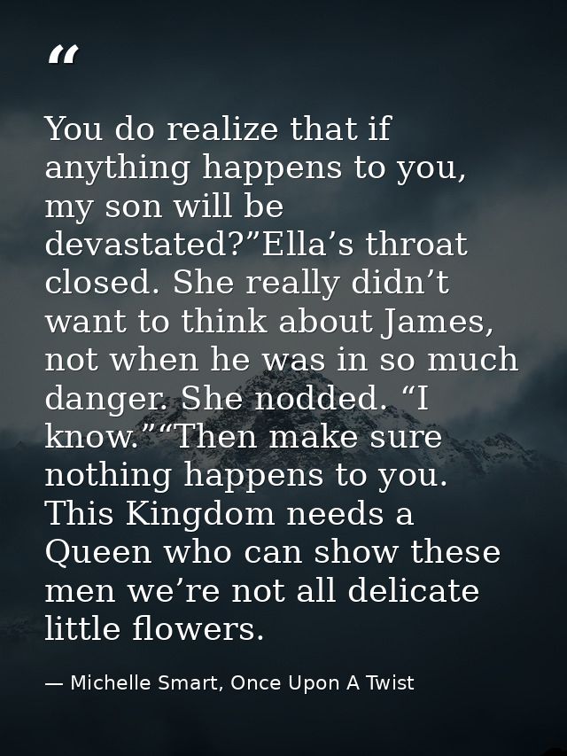 You do realize that if anything happens to you, my son will be devastated?”Ella’s throat closed. She really didn’t want  — Michelle Smart, Once Upon A Twist