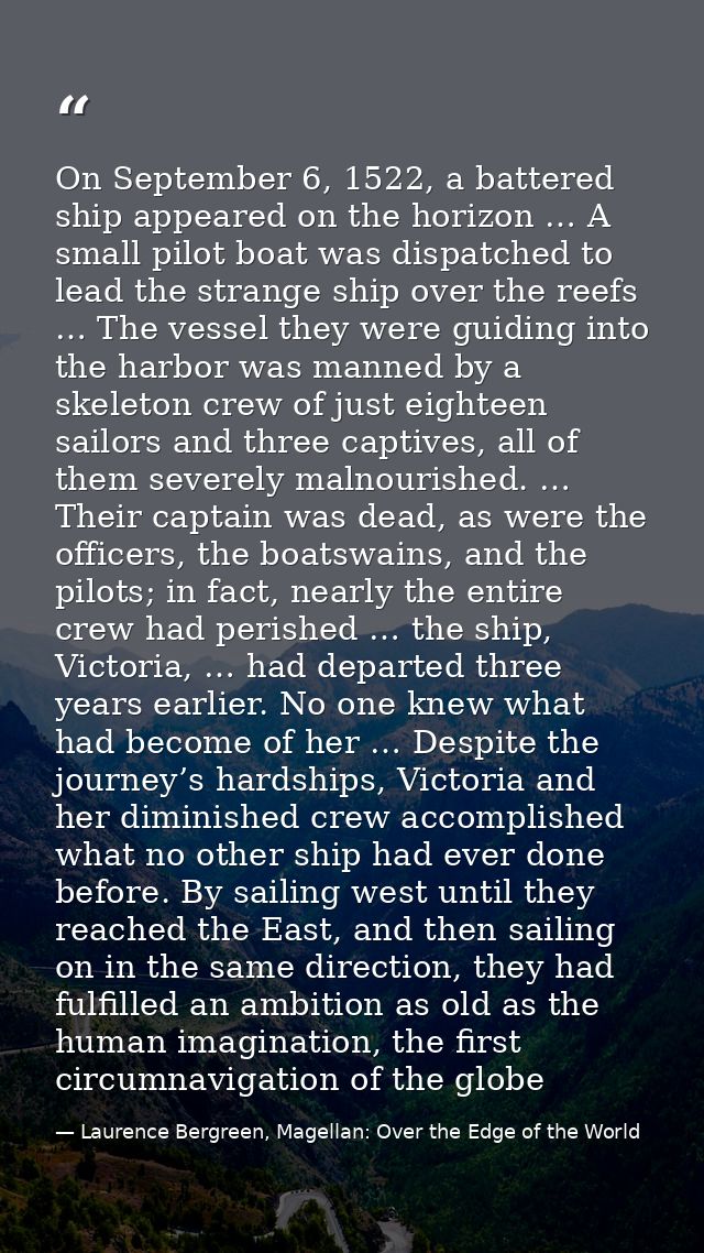 On September 6, 1522, a battered ship appeared on the horizon … A small pilot boat was dispatched to lead the strange sh — Laurence Bergreen, Magellan: Over the Edge of the World