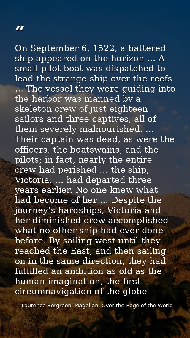 On September 6, 1522, a battered ship appeared on the horizon … A small pilot boat was dispatched to lead the strange sh — Laurence Bergreen, Magellan: Over the Edge of the World