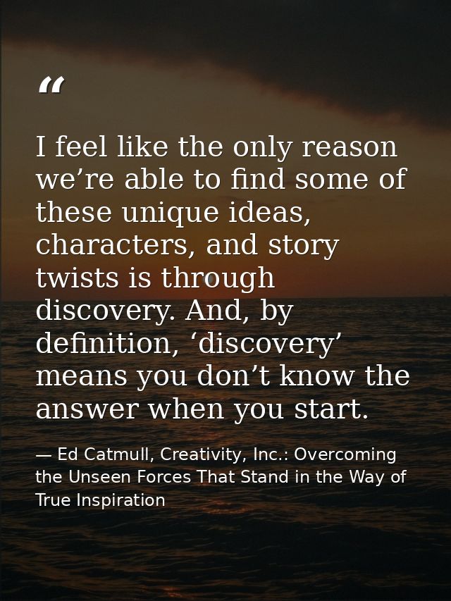 I feel like the only reason we’re able to find some of these unique ideas, characters, and story twists is through disco — Ed Catmull, Creativity, Inc.: Overcoming the Unseen Forces That Stand in the Way of True Inspiration