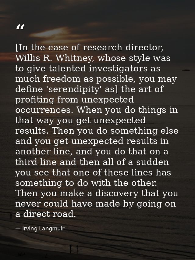 [In the case of research director, Willis R. Whitney, whose style was to give talented investigators as much freedom as  — Irving Langmuir
