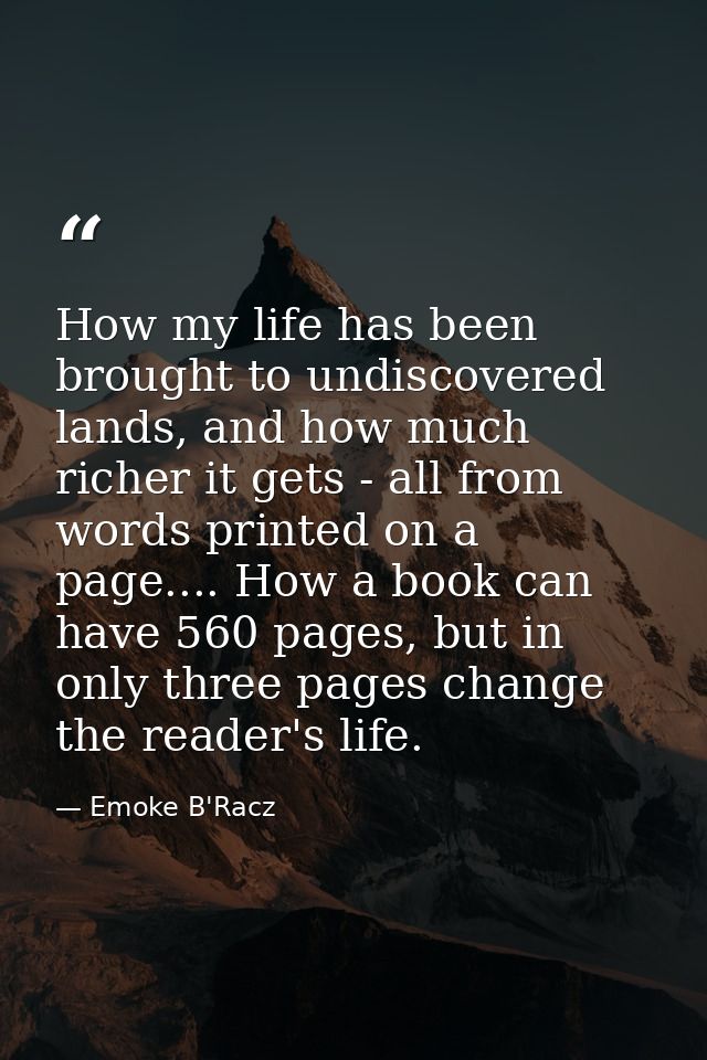 How my life has been brought to undiscovered lands, and how much richer it gets - all from words printed on a page.... H — Emoke B'Racz