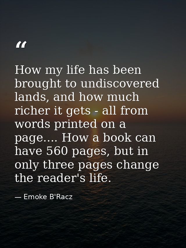 How my life has been brought to undiscovered lands, and how much richer it gets - all from words printed on a page.... H — Emoke B'Racz