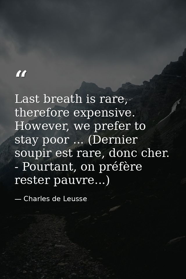 Last breath is rare, therefore expensive. However, we prefer to stay poor ... (Dernier soupir est rare, donc cher. - Pou — Charles de Leusse
