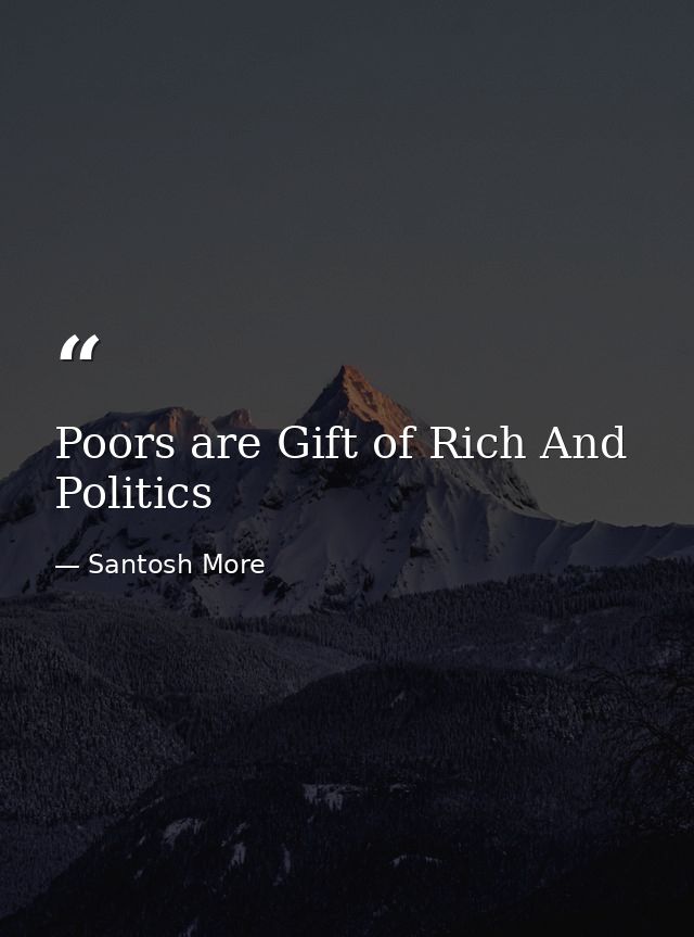 Poors are Gift of Rich And Politics — Santosh More