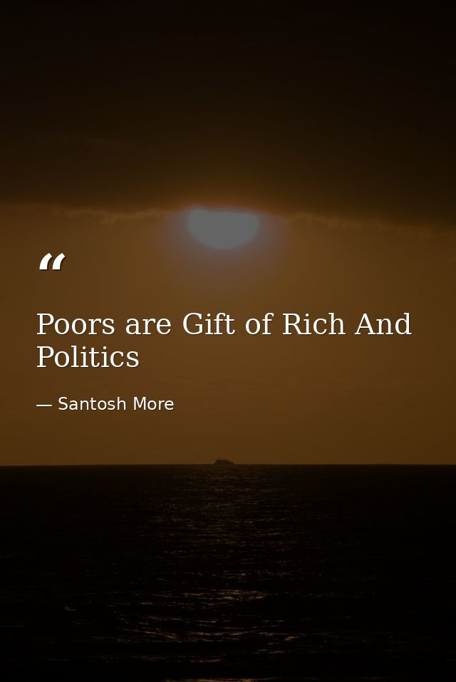 Poors are Gift of Rich And Politics — Santosh More