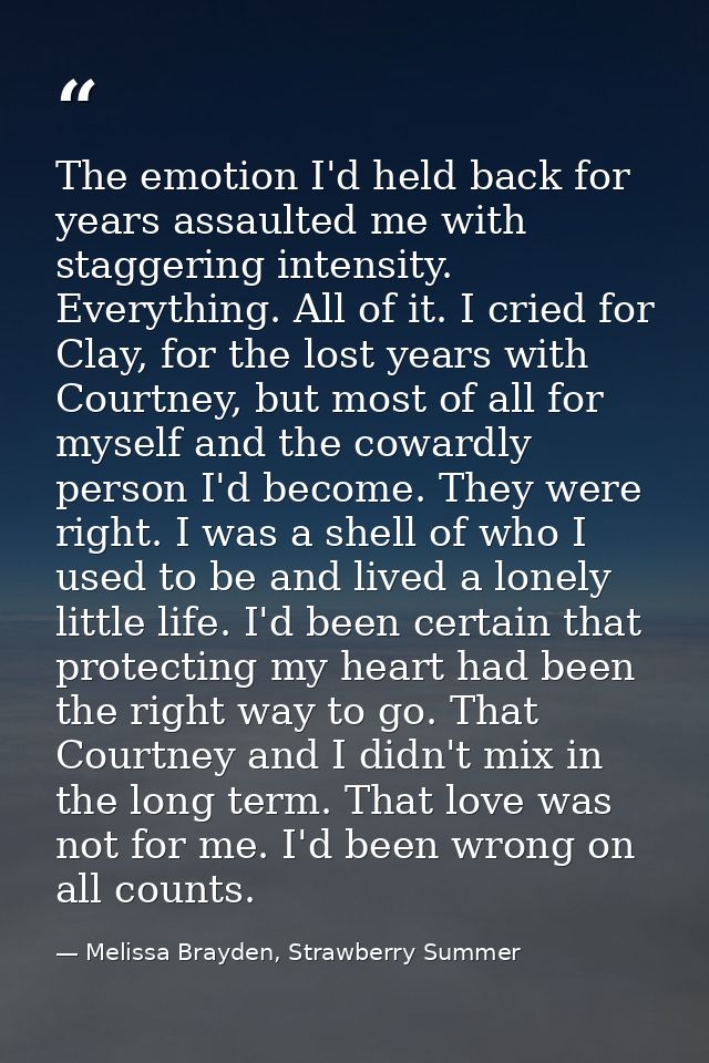 The emotion I'd held back for years assaulted me with staggering intensity. Everything. All of it. I cried for Clay, for — Melissa Brayden, Strawberry Summer