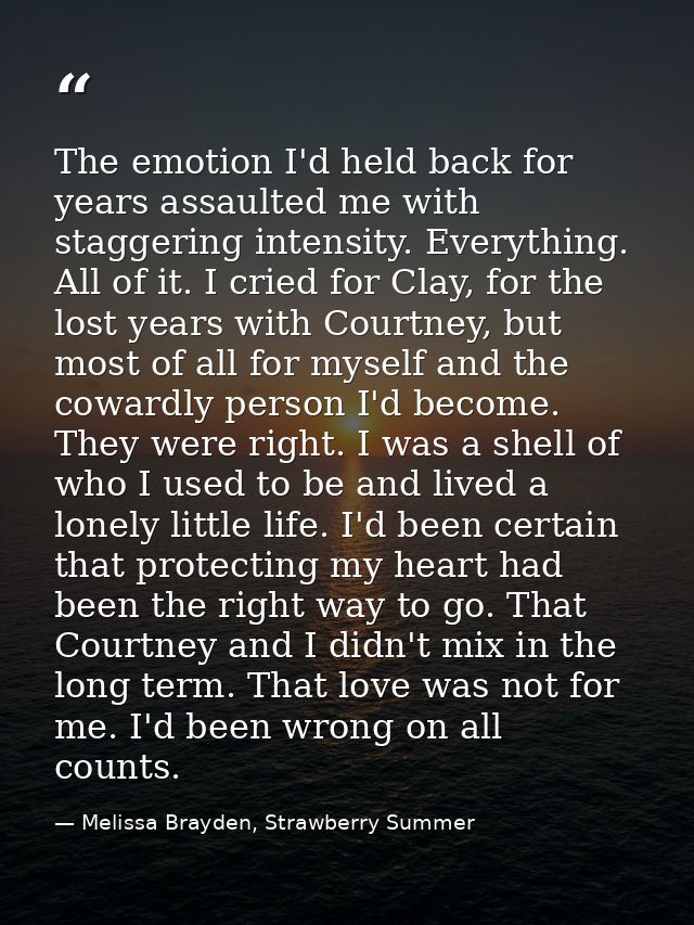 The emotion I'd held back for years assaulted me with staggering intensity. Everything. All of it. I cried for Clay, for — Melissa Brayden, Strawberry Summer