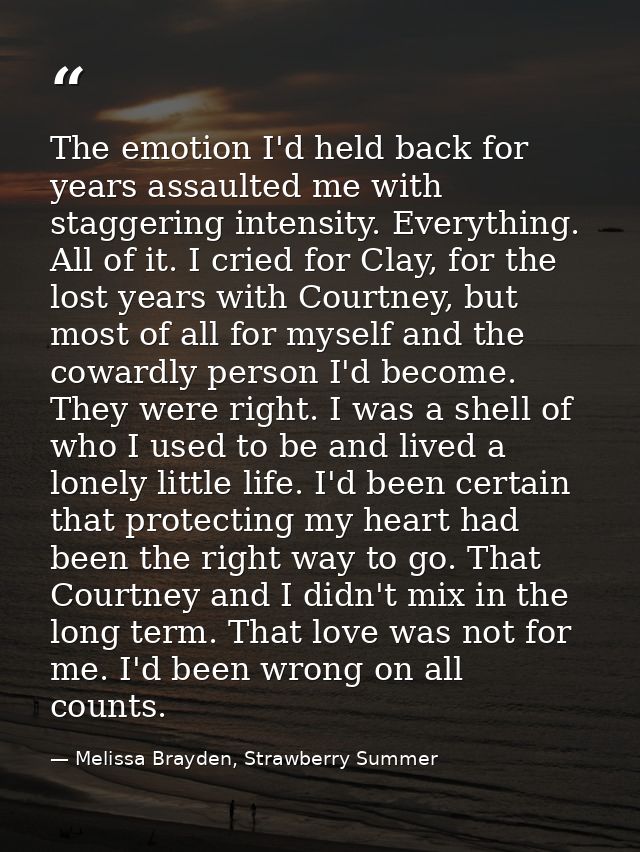 The emotion I'd held back for years assaulted me with staggering intensity. Everything. All of it. I cried for Clay, for — Melissa Brayden, Strawberry Summer