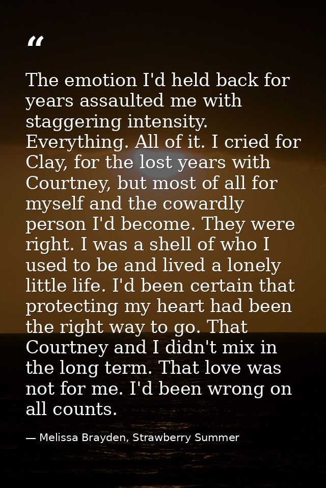 The emotion I'd held back for years assaulted me with staggering intensity. Everything. All of it. I cried for Clay, for — Melissa Brayden, Strawberry Summer