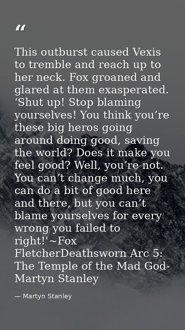 This outburst caused Vexis to tremble and reach up to her neck. Fox groaned and glared at them exasperated. ‘Shut up! St — Martyn Stanley
