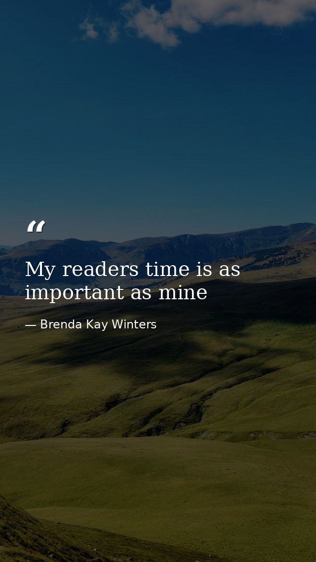 My readers time is as important as mine — Brenda Kay Winters