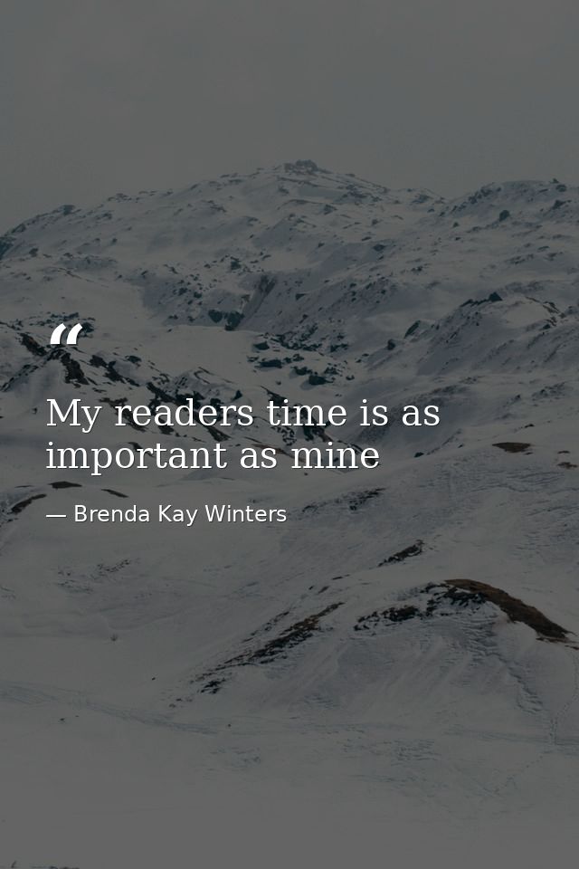 My readers time is as important as mine — Brenda Kay Winters