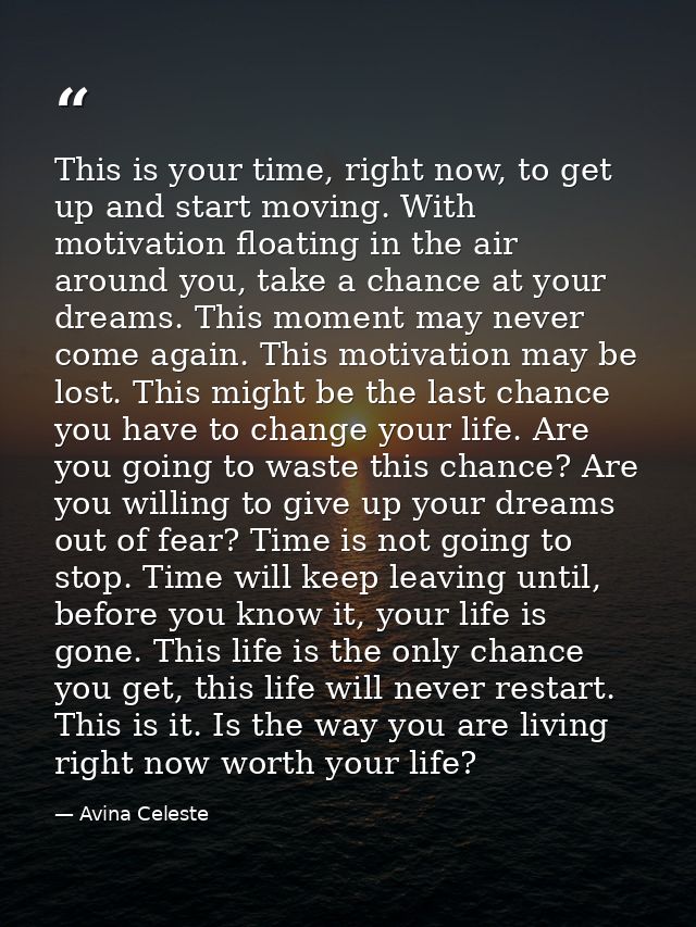 This is your time, right now, to get up and start moving. With motivation floating in the air around you, take a chance  — Avina Celeste