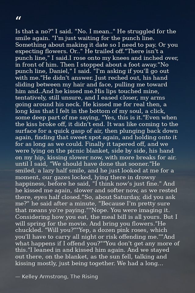 Is that a no?" I said. "No. I mean.." He struggled for the smile again. "I'm just waiting for the punch line. Something  — Kelley Armstrong, The Rising