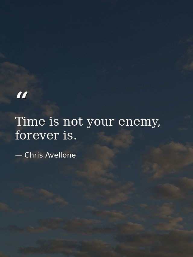 Time is not your enemy, forever is. — Chris Avellone