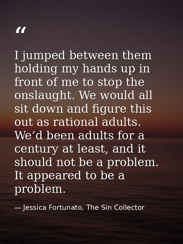 I jumped between them holding my hands up in front of me to stop the onslaught. We would all sit down and figure this ou — Jessica Fortunato, The Sin Collector